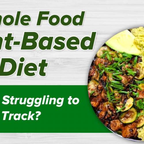 Whole Food Plant-Based Diet- Are you Struggling to Stay on Track?